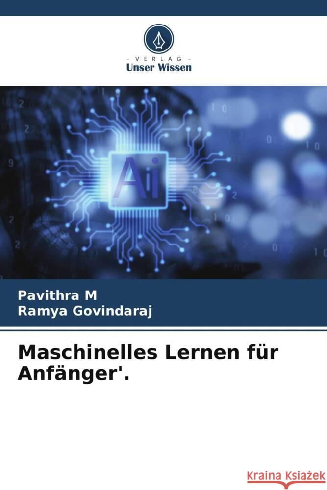 Maschinelles Lernen f?r Anf?nger'. Pavithra M Ramya Govindaraj 9786208110871 Verlag Unser Wissen