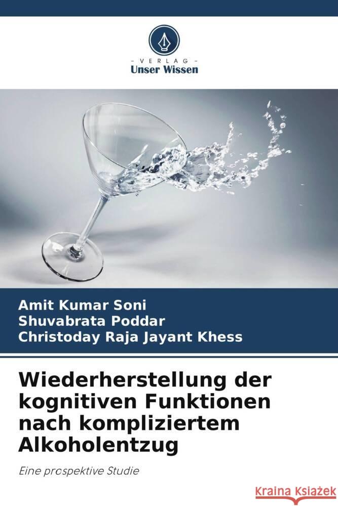 Wiederherstellung der kognitiven Funktionen nach kompliziertem Alkoholentzug Amit Kumar Soni Shuvabrata Poddar Christoday Raja Jayant Khess 9786208111571