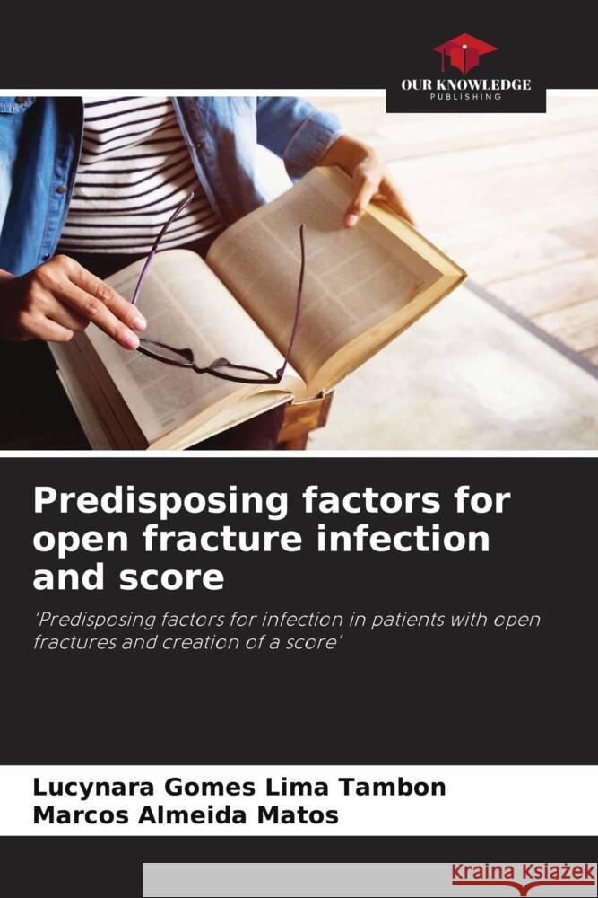 Predisposing factors for open fracture infection and score Lucynara Gome Marcos Almeid 9786208112189 Our Knowledge Publishing