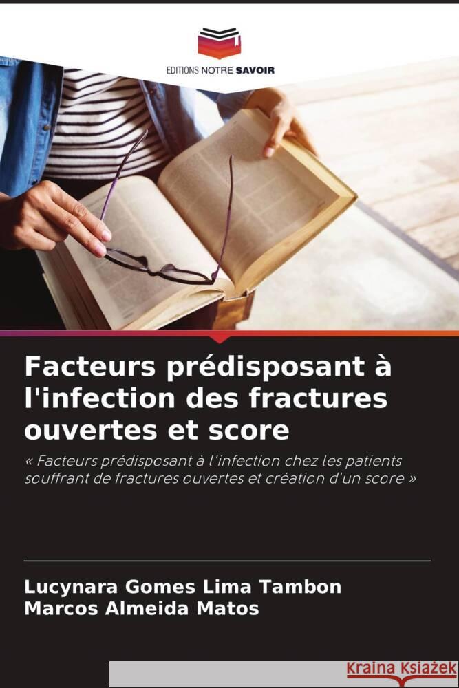 Facteurs pr?disposant ? l'infection des fractures ouvertes et score Lucynara Gome Marcos Almeid 9786208112202 Editions Notre Savoir