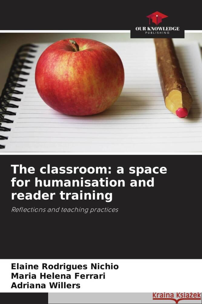 The classroom: a space for humanisation and reader training Elaine Rodrigue Maria Helena Ferrari Adriana Willers 9786208112301