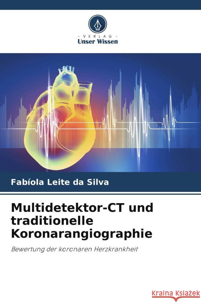 Multidetektor-CT und traditionelle Koronarangiographie Fab?ola Leit 9786208112356 Verlag Unser Wissen