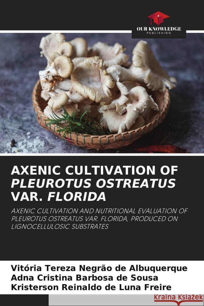 AXENIC CULTIVATION OF PLEUROTUS OSTREATUS VAR. FLORIDA Albuquerque, Vitória Tereza Negrão de, Sousa, Adna Cristina Barbosa de, Freire, Kristerson Reinaldo de Luna 9786208112486