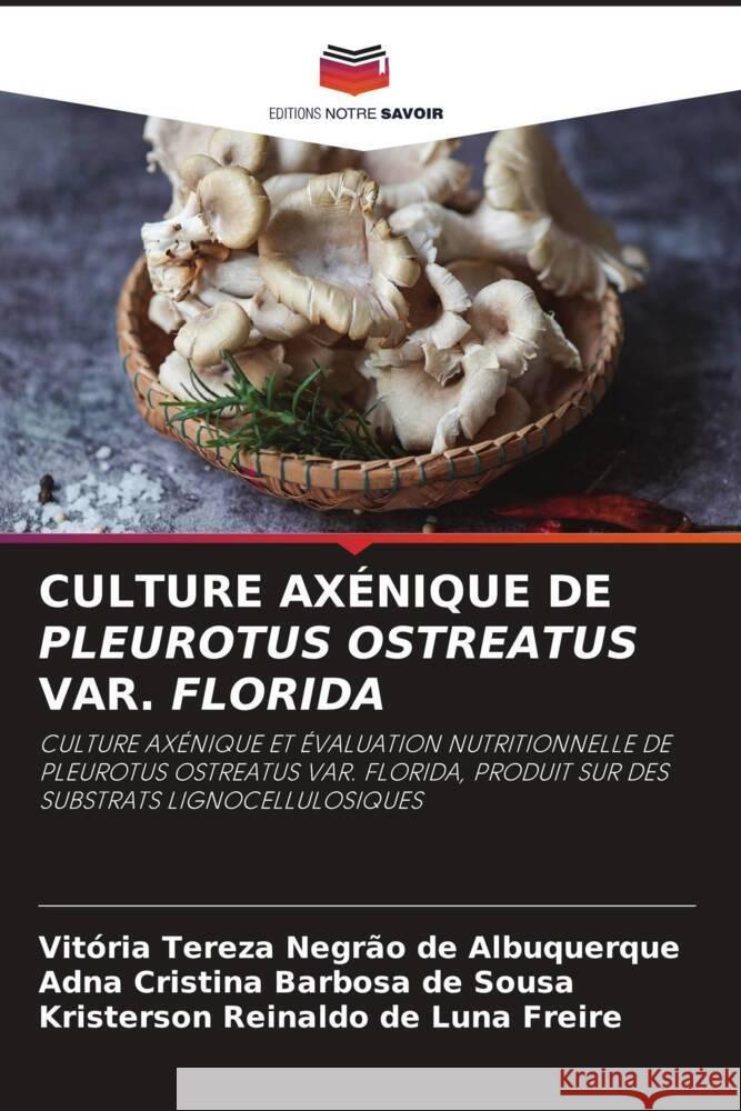 Culture Ax?nique de Pleurotus Ostreatus Var. Florida Vit?ria Tereza Negr?o de Albuquerque Adna Cristina Barbosa de Sousa Kristerson Reinaldo de Luna Freire 9786208112509