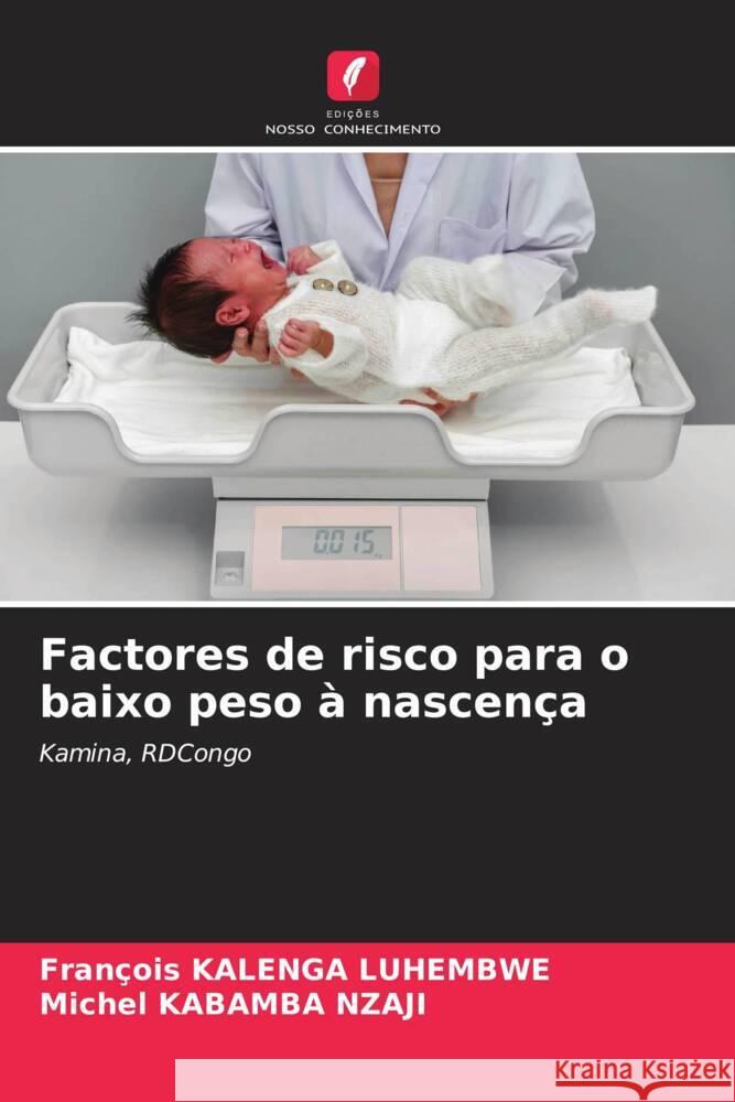 Factores de risco para o baixo peso ? nascen?a Fran?ois Kaleng Michel Kabamb 9786208112684 Edicoes Nosso Conhecimento