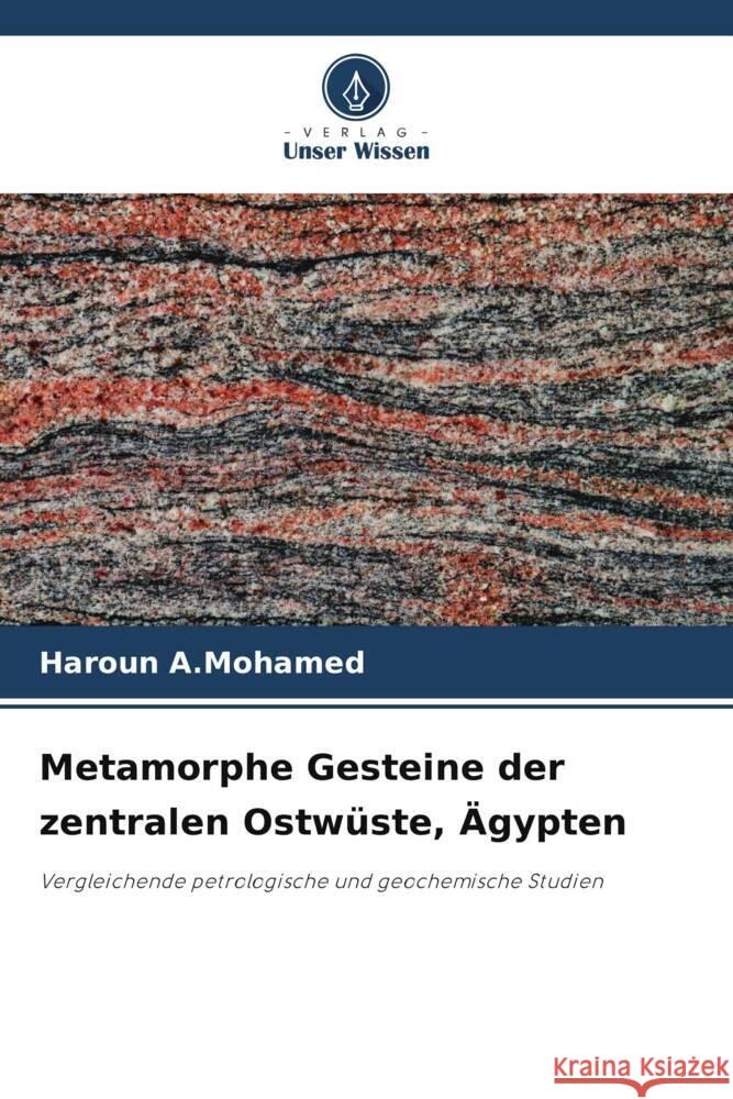 Metamorphe Gesteine der zentralen Ostw?ste, ?gypten Haroun A 9786208114046 Verlag Unser Wissen