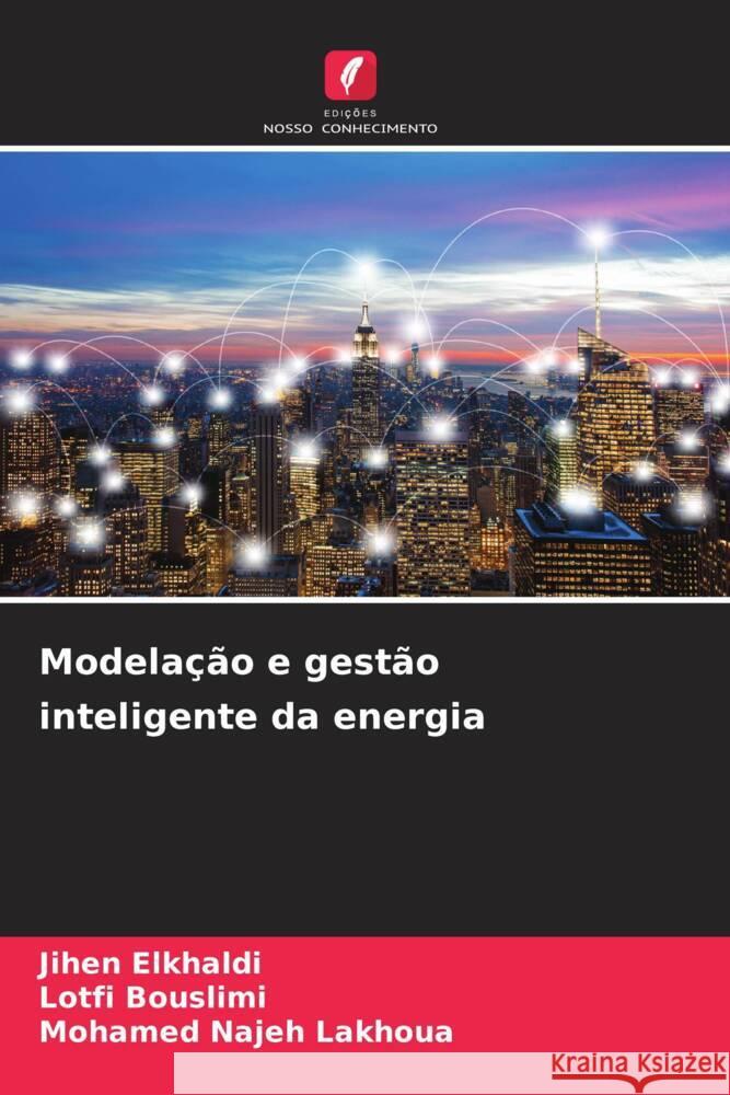 Modela??o e gest?o inteligente da energia Jihen Elkhaldi Lotfi Bouslimi Mohamed Najeh Lakhoua 9786208114268