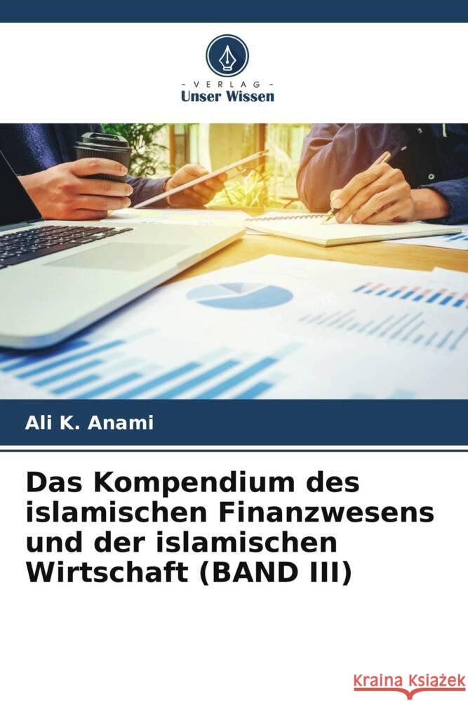 Das Kompendium des islamischen Finanzwesens und der islamischen Wirtschaft (BAND III) Ali K. Anami 9786208114350 Verlag Unser Wissen