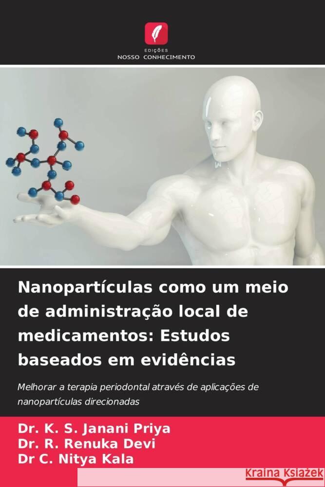 Nanopart?culas como um meio de administra??o local de medicamentos: Estudos baseados em evid?ncias K. S. Janani Priya R. Renuka Devi C. Nitya Kala 9786208114404