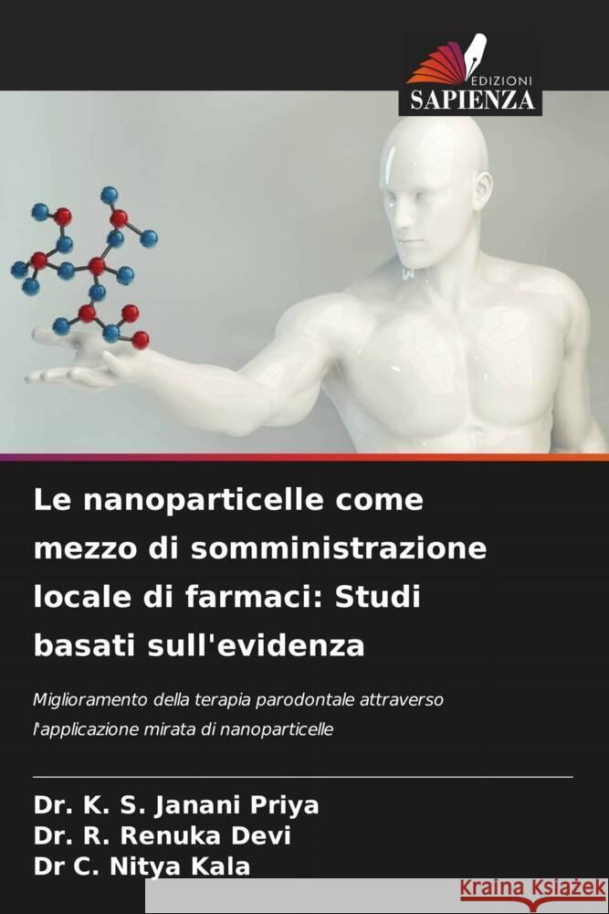 Le nanoparticelle come mezzo di somministrazione locale di farmaci: Studi basati sull'evidenza K. S. Janani Priya R. Renuka Devi C. Nitya Kala 9786208114442