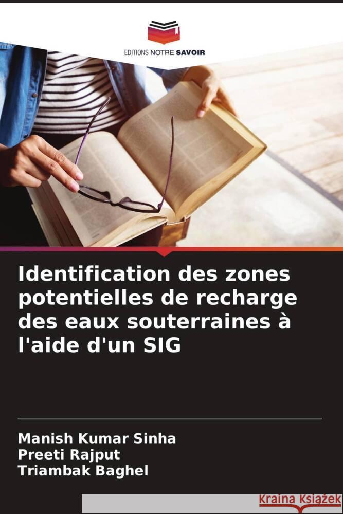 Identification des zones potentielles de recharge des eaux souterraines ? l'aide d'un SIG Manish Kumar Sinha Preeti Rajput Triambak Baghel 9786208114848