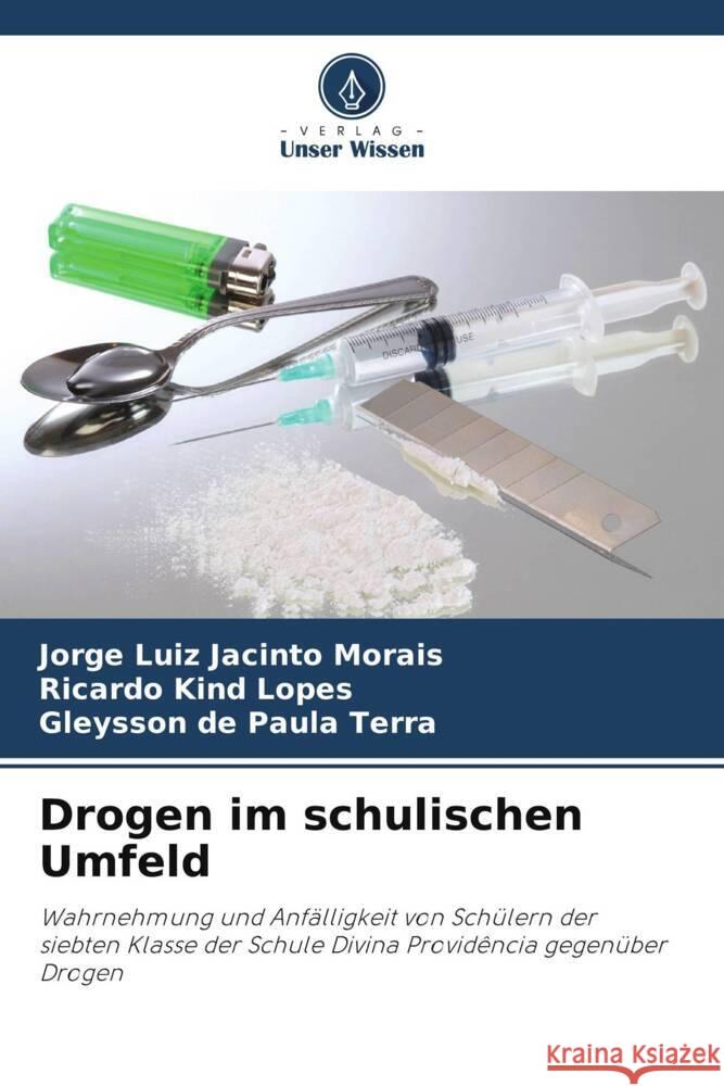 Drogen im schulischen Umfeld Jorge Luiz Jacinto Morais Ricardo Kind Lopes Gleysson de Paul 9786208115128