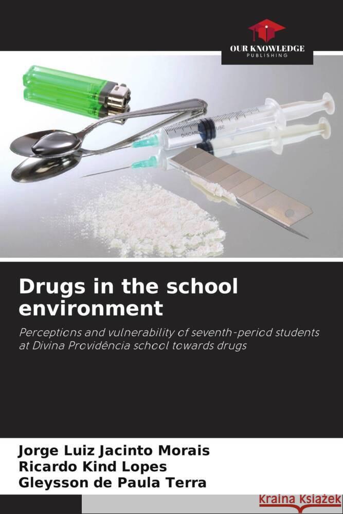 Drugs in the school environment Jorge Luiz Jacinto Morais Ricardo Kind Lopes Gleysson de Paul 9786208115135