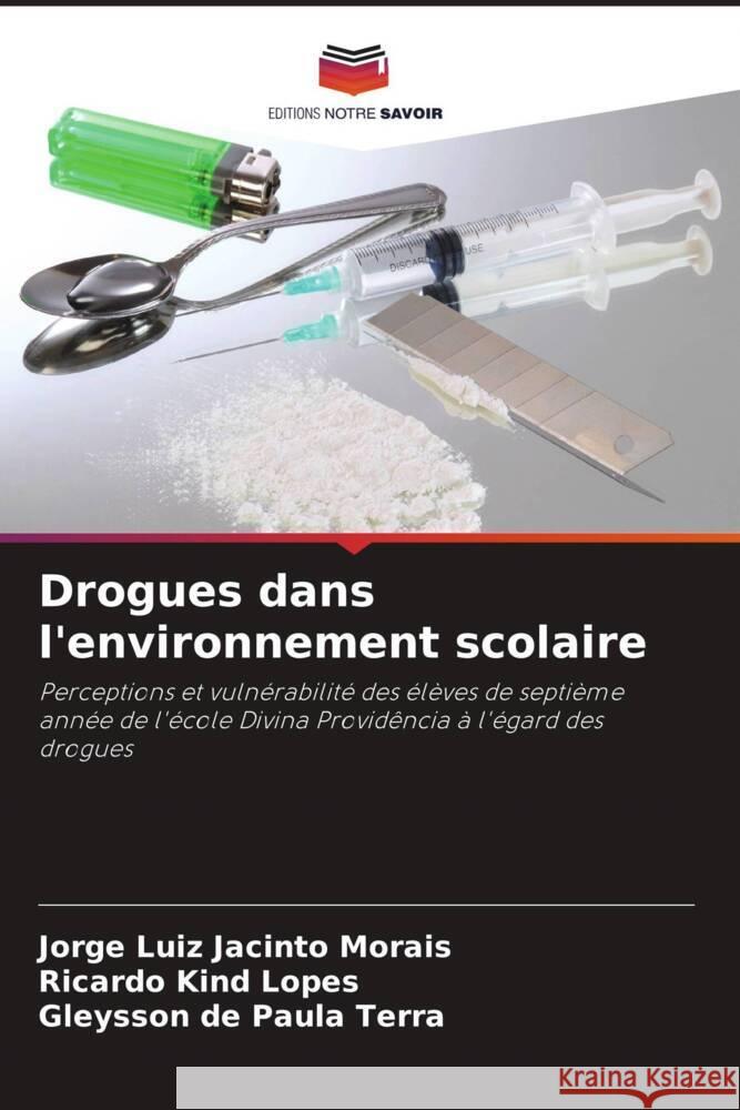 Drogues dans l'environnement scolaire Jorge Luiz Jacinto Morais Ricardo Kind Lopes Gleysson de Paul 9786208115159