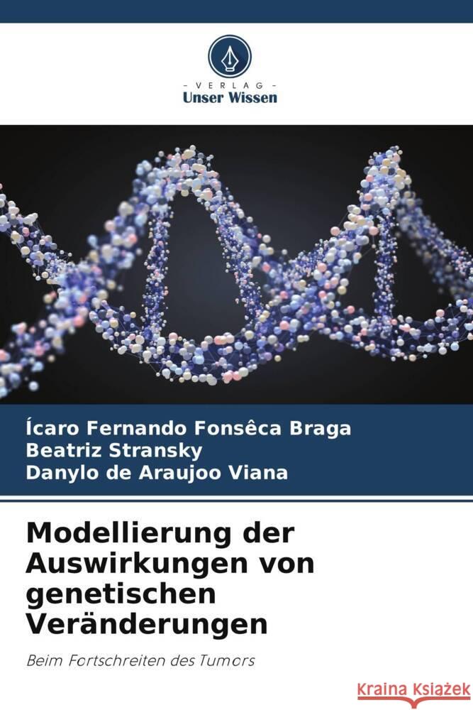 Modellierung der Auswirkungen von genetischen Ver?nderungen ?caro Fernando Fons?ca Braga Beatriz Stransky Danylo de Araujoo Viana 9786208115425