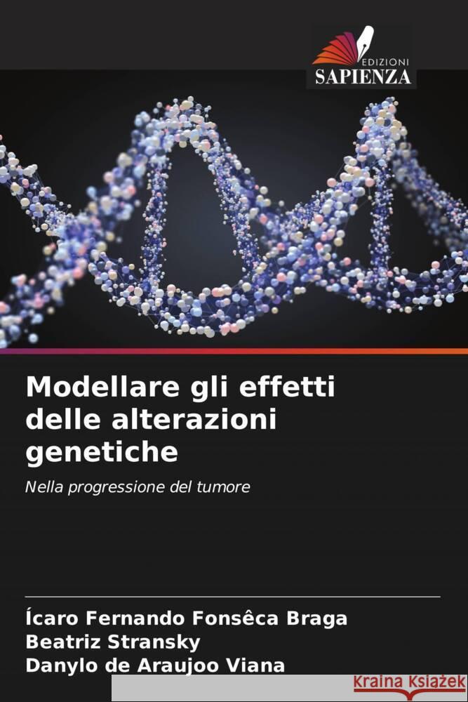 Modellare gli effetti delle alterazioni genetiche ?caro Fernando Fons?ca Braga Beatriz Stransky Danylo de Araujoo Viana 9786208115463