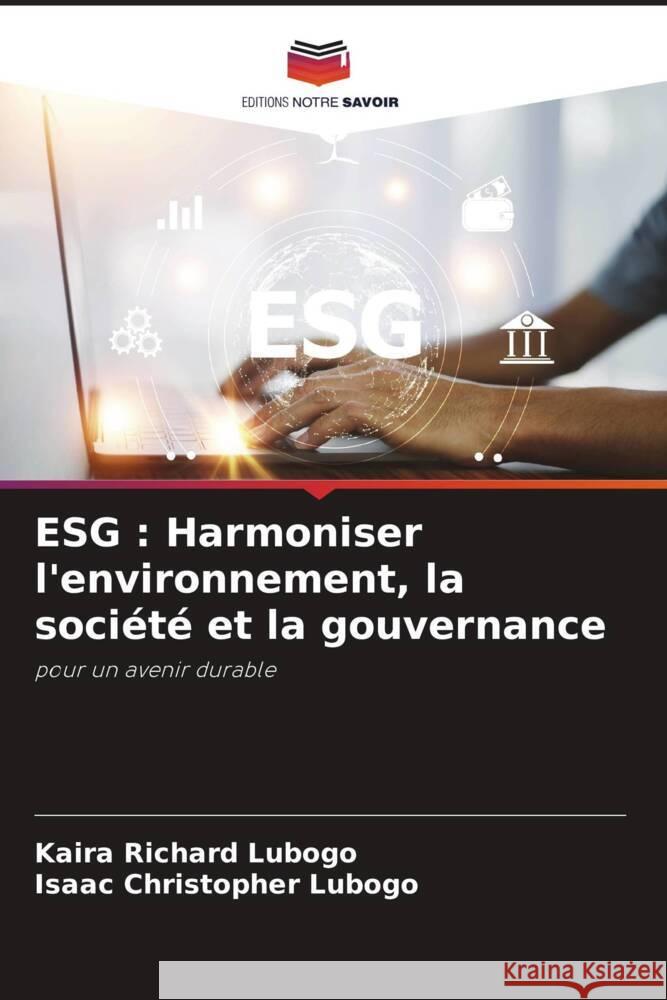 Esg: Harmoniser l'environnement, la soci?t? et la gouvernance Kaira Richard Lubogo Isaac Christopher Lubogo 9786208115753 Editions Notre Savoir