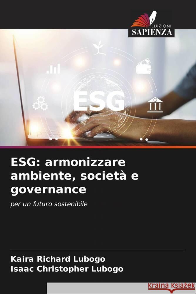 Esg: armonizzare ambiente, societ? e governance Kaira Richard Lubogo Isaac Christopher Lubogo 9786208115760 Edizioni Sapienza