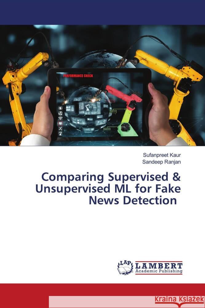 Comparing Supervised & Unsupervised ML for Fake News Detection Kaur, Sufanpreet, Ranjan, Sandeep 9786208116224