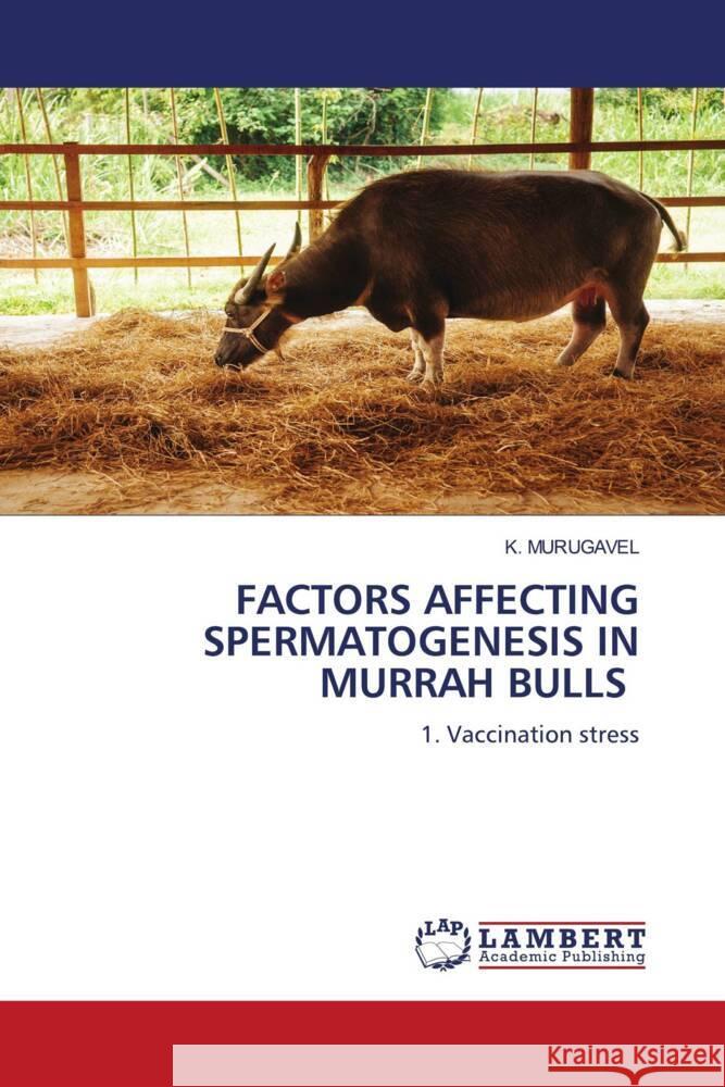 FACTORS AFFECTING SPERMATOGENESIS IN MURRAH BULLS MURUGAVEL, K. 9786208116309