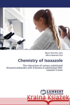 Chemistry of Isoxazole Joshi, Mayuri Ravindra, Dixit, Nilima Narendra 9786208116453