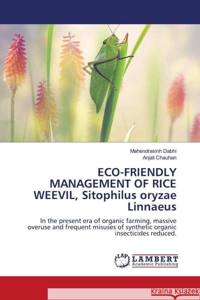 ECO-FRIENDLY MANAGEMENT OF RICE WEEVIL, Sitophilus oryzae Linnaeus Dabhi, Mahendrasinh, Chauhan, Anjali 9786208116828