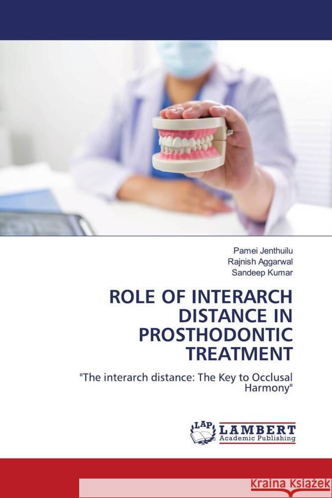 Role of Interarch Distance in Prosthodontic Treatment Pamei Jenthuilu Rajnish Aggarwal Sandeep Kumar 9786208116958