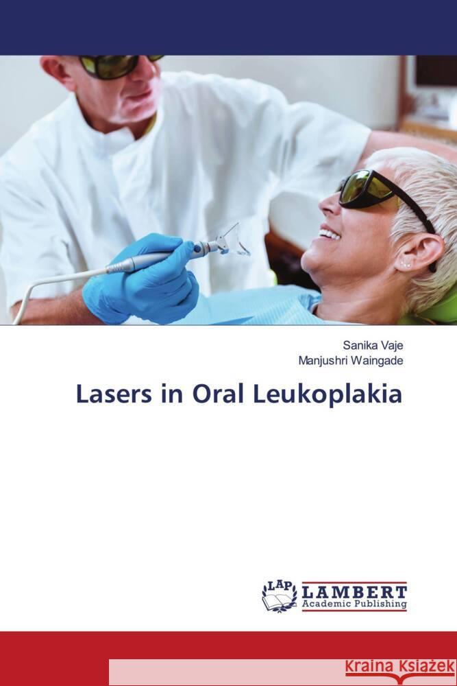 Lasers in Oral Leukoplakia Vaje, Sanika, Waingade, Manjushri 9786208117030 LAP Lambert Academic Publishing
