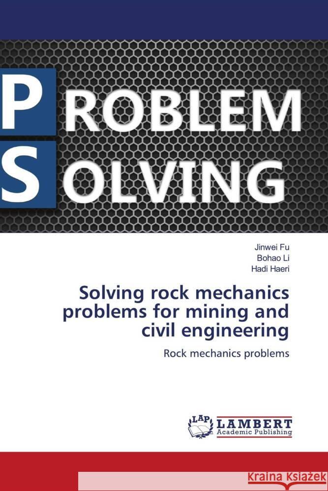 Solving rock mechanics problems for mining and civil engineering Fu, Jinwei, Li, Bohao, Haeri, Hadi 9786208117061