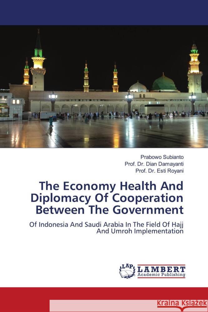 The Economy Health And Diplomacy Of Cooperation Between The Government Subianto, Prabowo, Damayanti, Dian, Royani, Esti 9786208117245