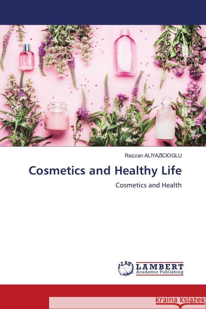 Cosmetics and Healthy Life ALIYAZICIOGLU, Rezzan 9786208117467