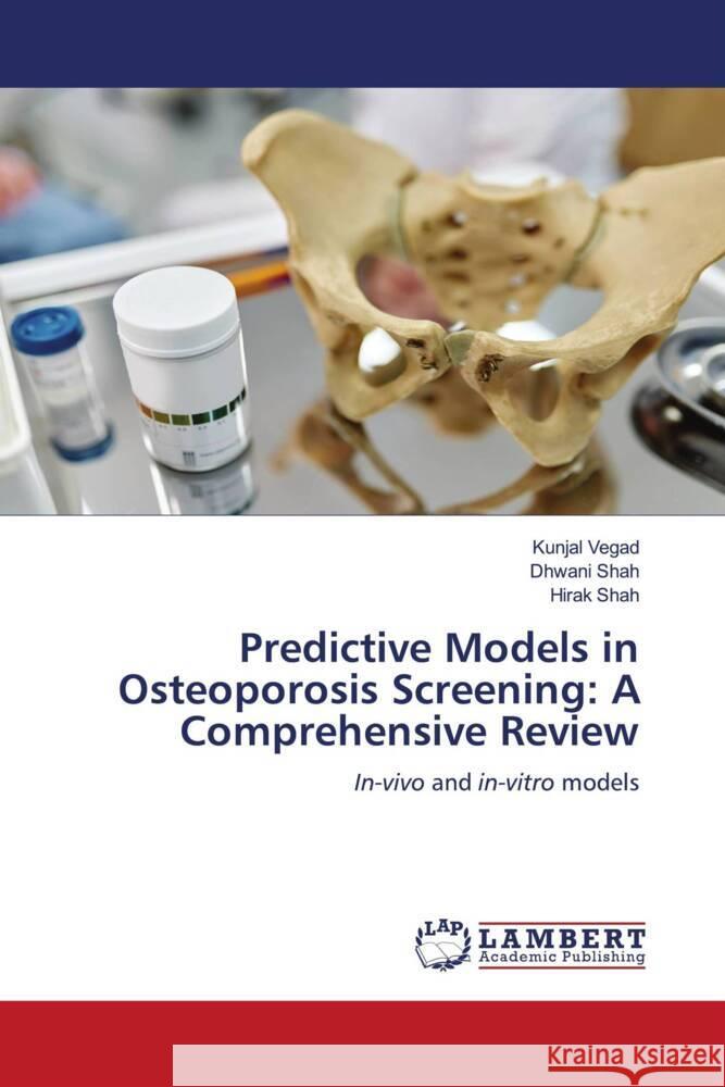 Predictive Models in Osteoporosis Screening: A Comprehensive Review Vegad, Kunjal, Shah, Dhwani, Shah, Hirak 9786208117474