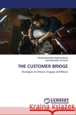 THE CUSTOMER BRIDGE MANGALARAJA, PRAVEENKUMAR, JEYARAJ, MUTHUKUMAR 9786208117559