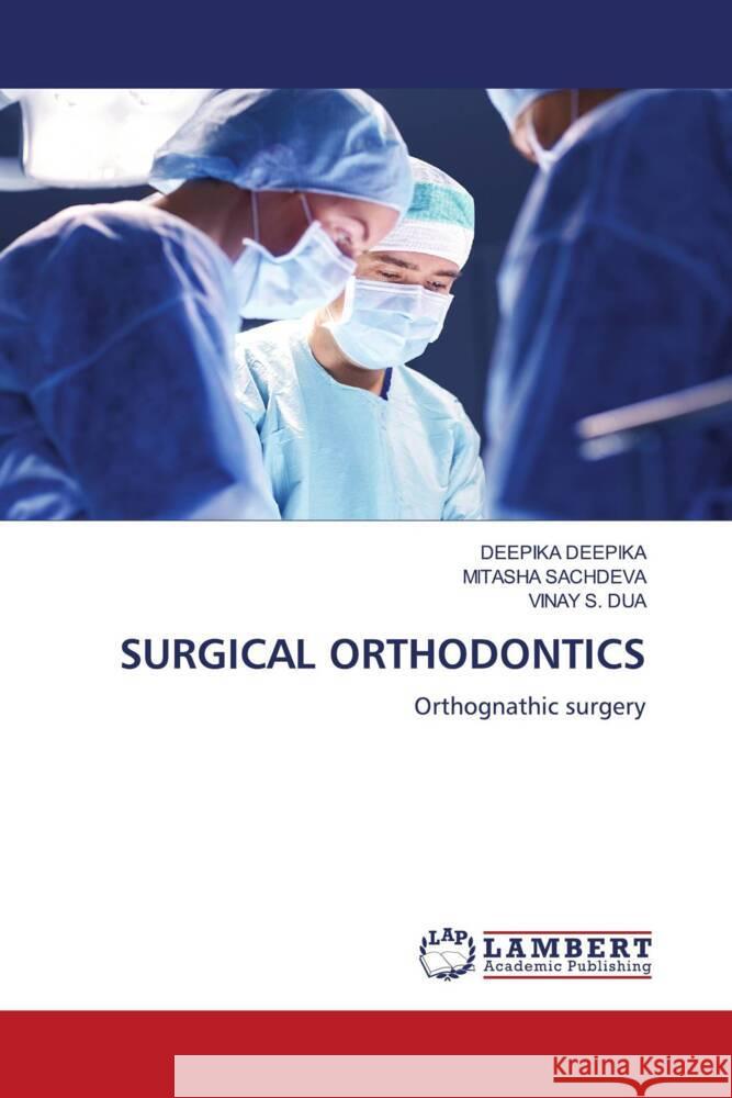 Surgical Orthodontics Deepika Deepika Mitasha Sachdeva Vinay S. Dua 9786208117740