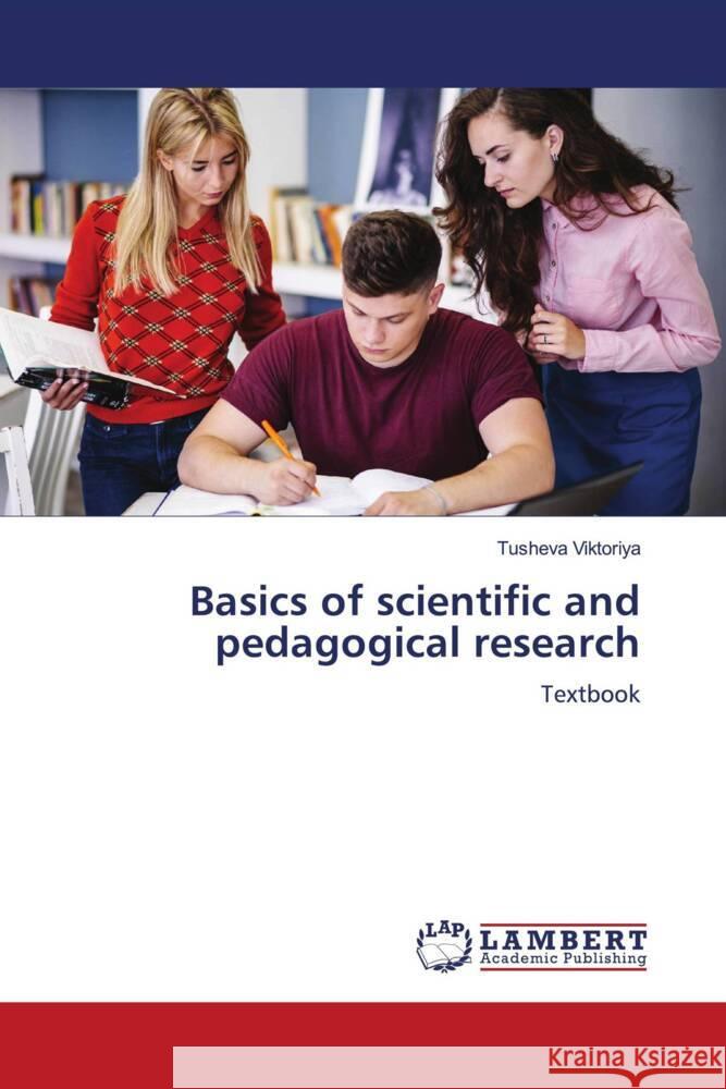 Basics of scientific and pedagogical research Viktoriya, Tusheva 9786208117993