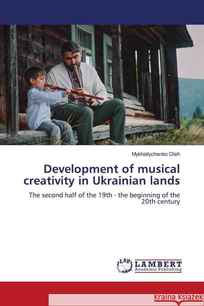 Development of musical creativity in Ukrainian lands Oleh, Mykhailychenko 9786208118006 LAP Lambert Academic Publishing
