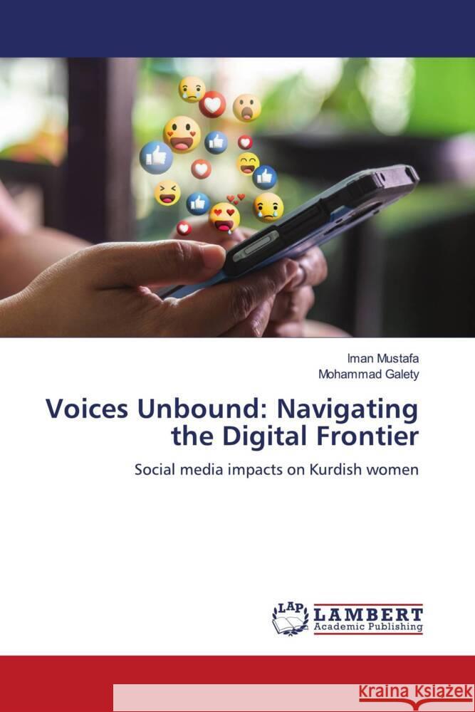 Voices Unbound: Navigating the Digital Frontier Mustafa, Iman, Galety, Mohammad 9786208118198 LAP Lambert Academic Publishing