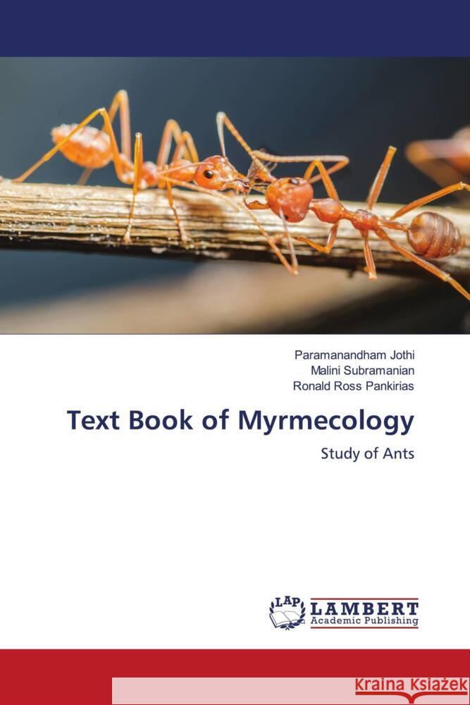Text Book of Myrmecology Jothi, Paramanandham, Subramanian, Malini, Pankirias, Ronald Ross 9786208118327 LAP Lambert Academic Publishing