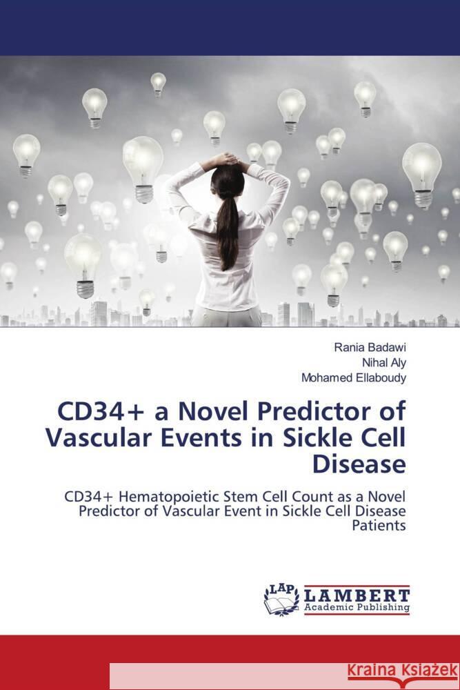 CD34+ a Novel Predictor of Vascular Events in Sickle Cell Disease Rania Badawi Nihal Aly Mohamed Ellaboudy 9786208118334