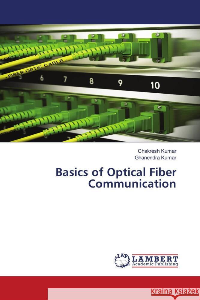 Basics of Optical Fiber Communication Kumar, Chakresh, Kumar, Ghanendra 9786208118396