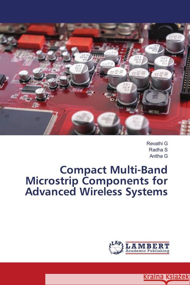 Compact Multi-Band Microstrip Components for Advanced Wireless Systems G, Revathi, S, Radha, G, Anitha 9786208118631 LAP Lambert Academic Publishing