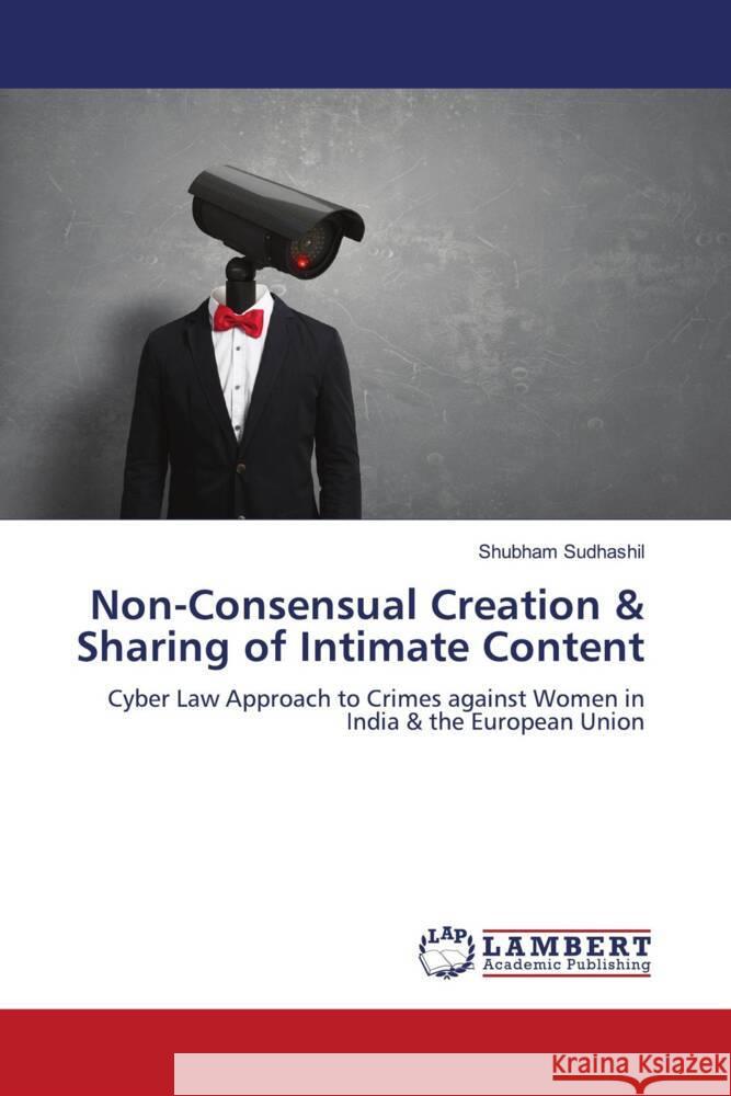 Non-Consensual Creation & Sharing of Intimate Content Sudhashil, Shubham 9786208118761