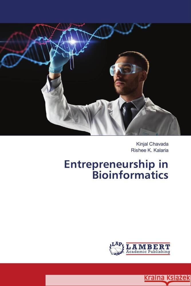 Entrepreneurship in Bioinformatics Chavada, Kinjal, Kalaria, Rishee K. 9786208118815