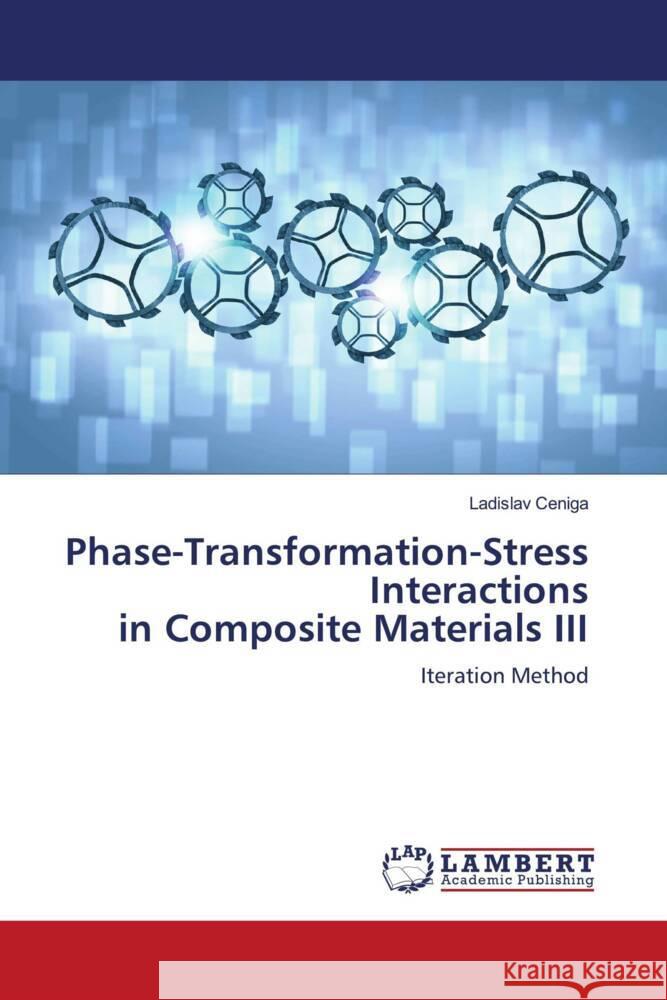 Phase-Transformation-Stress Interactions in Composite Materials III Ceniga, Ladislav 9786208119003