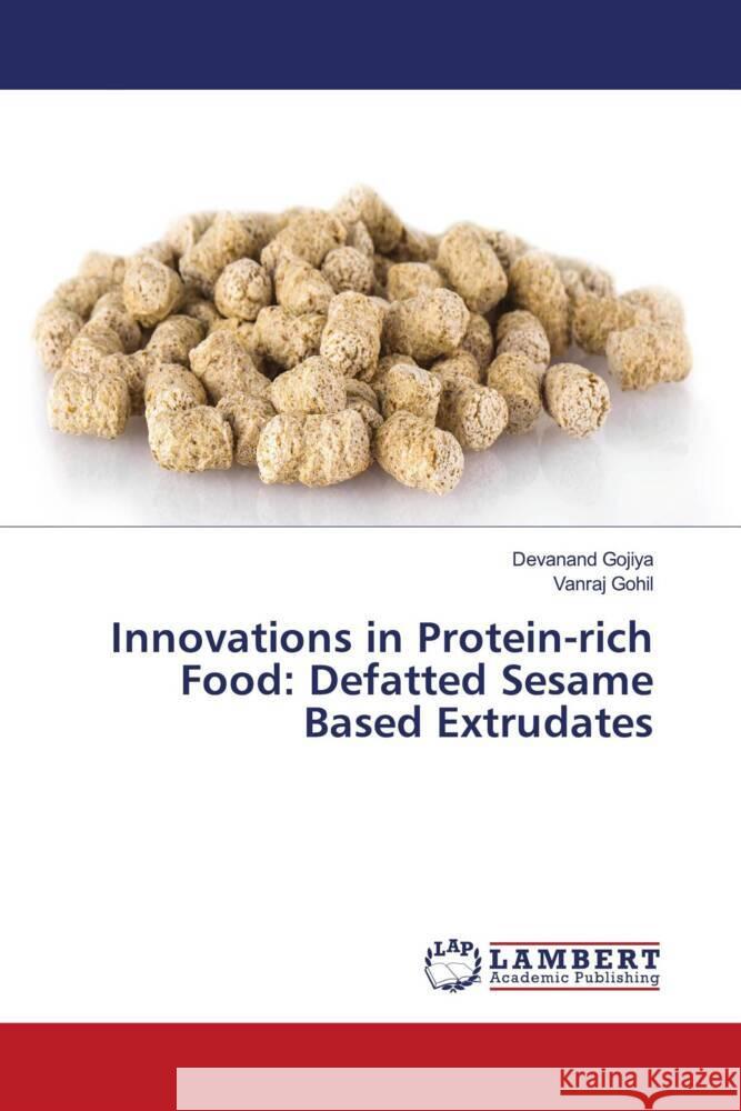 Innovations in Protein-rich Food: Defatted Sesame Based Extrudates Gojiya, Devanand, Gohil, Vanraj 9786208119096