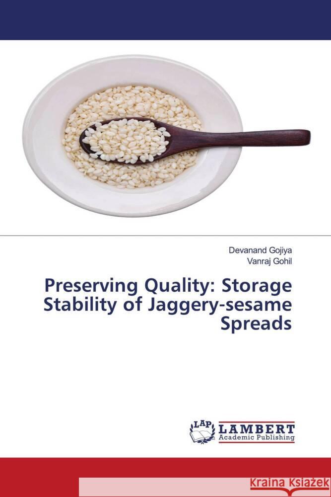 Preserving Quality: Storage Stability of Jaggery-sesame Spreads Gojiya, Devanand, Gohil, Vanraj 9786208119102