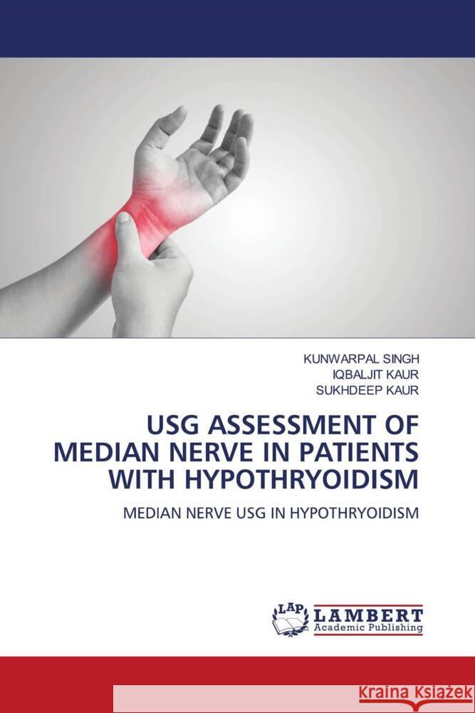 Usg Assessment of Median Nerve in Patients with Hypothryoidism Kunwarpal Singh Iqbaljit Kaur Sukhdeep Kaur 9786208119188