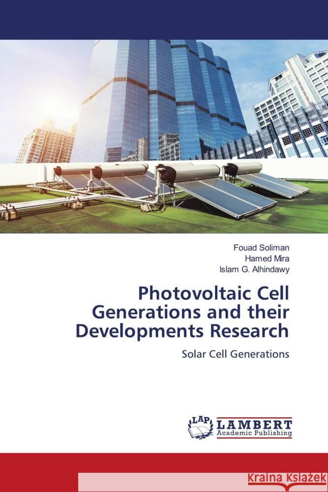 Photovoltaic Cell Generations and their Developments Research Soliman, Fouad, Mira, Hamed, G. Alhindawy, Islam 9786208119195 LAP Lambert Academic Publishing