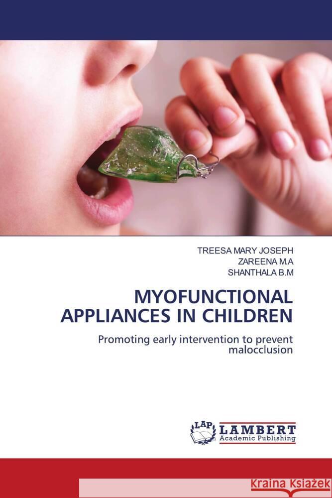 MYOFUNCTIONAL APPLIANCES IN CHILDREN JOSEPH, TREESA MARY, M.A, ZAREENA, B.M, SHANTHALA 9786208119317