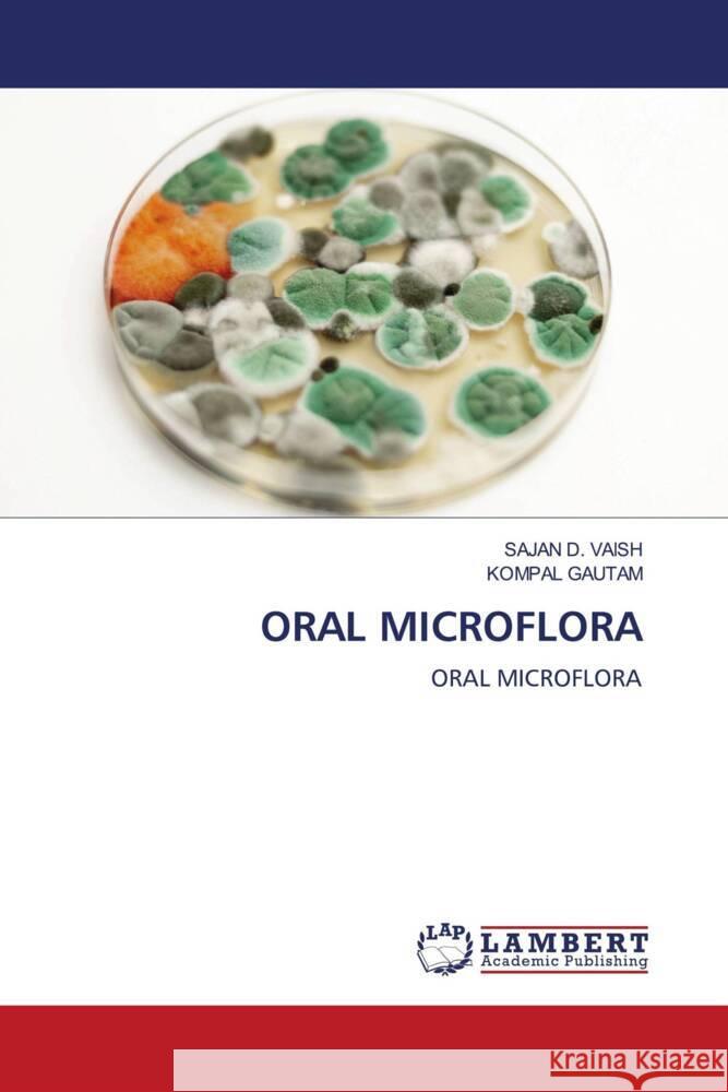 ORAL MICROFLORA VAISH, SAJAN D., GAUTAM, KOMPAL 9786208119362 LAP Lambert Academic Publishing